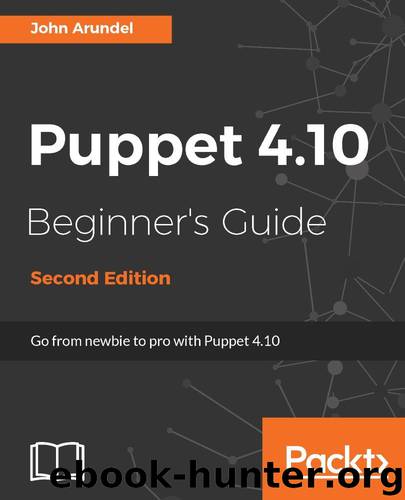 Puppet 4.10 Beginner's Guide - Second Edition by John Arundel