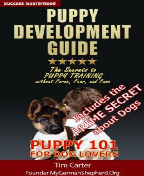 Puppy Development Guide - Puppy 101 for Dog Lovers: The Secrets to Puppy Training Without Force, Fear, and Fuss by Tim Carter & F. Revi