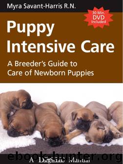 Puppy Intensive Care - A Breeder's Guide To Care of Newborn Puppies by R.N. Myra Savant-Harris