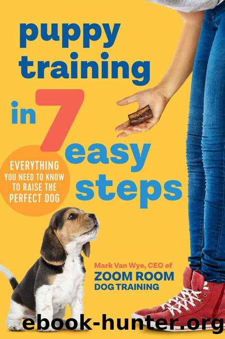 Puppy Training in 7 Easy Steps: Everything You Need to Know to Raise the Perfect Dog by Zoom Room Dog Training & Mark Van Wye