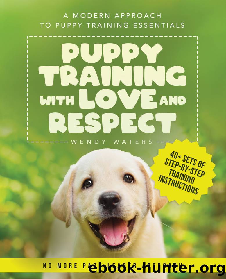 Puppy Training with Love and Respect: A Modern Approach to Puppy Training Essentials by Wendy Waters