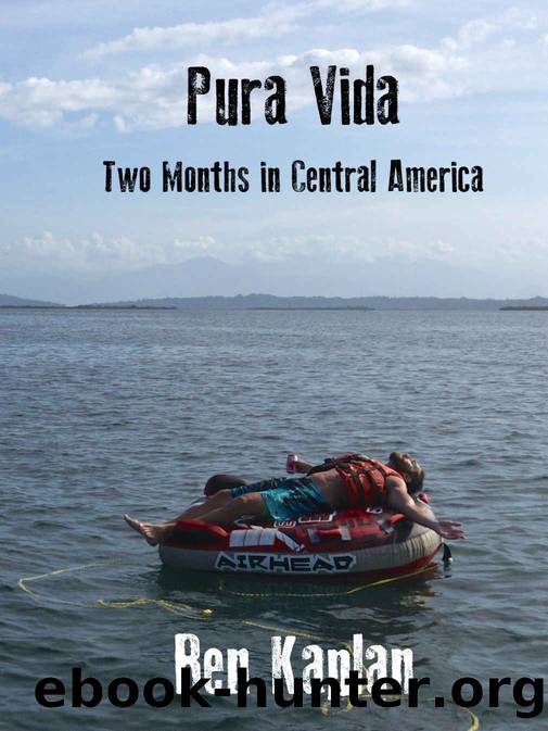 Pura Vida: Two Months in Central America by Ben Kaplan