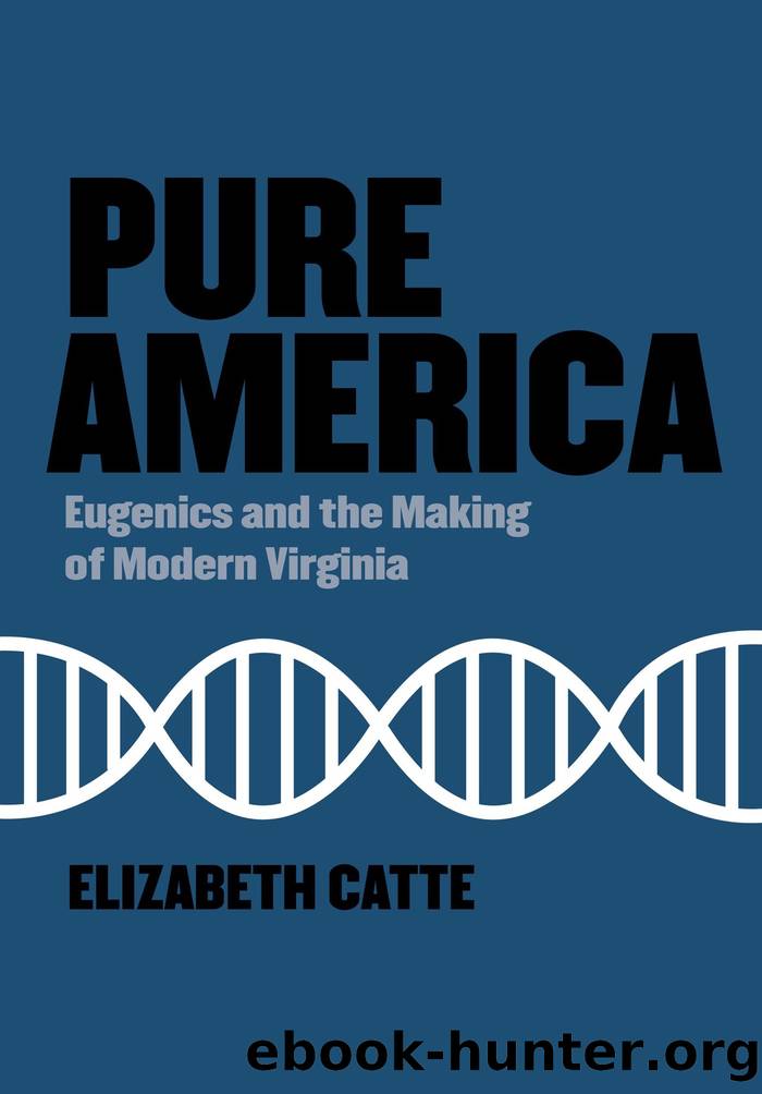 Pure America: Eugenics and the Making of Modern Virginia by Elizabeth Catte