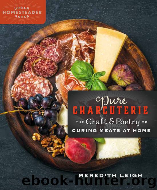 Pure Charcuterie: The Craft & Poetry of Curing Meat at Home by Meredith Leigh
