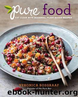 Pure Food: Eat Clean with Seasonal, Plant-Based Recipes by Veronica Bosgraaf
