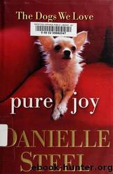 Pure Joy: The Dogs We Love by Steel Danielle