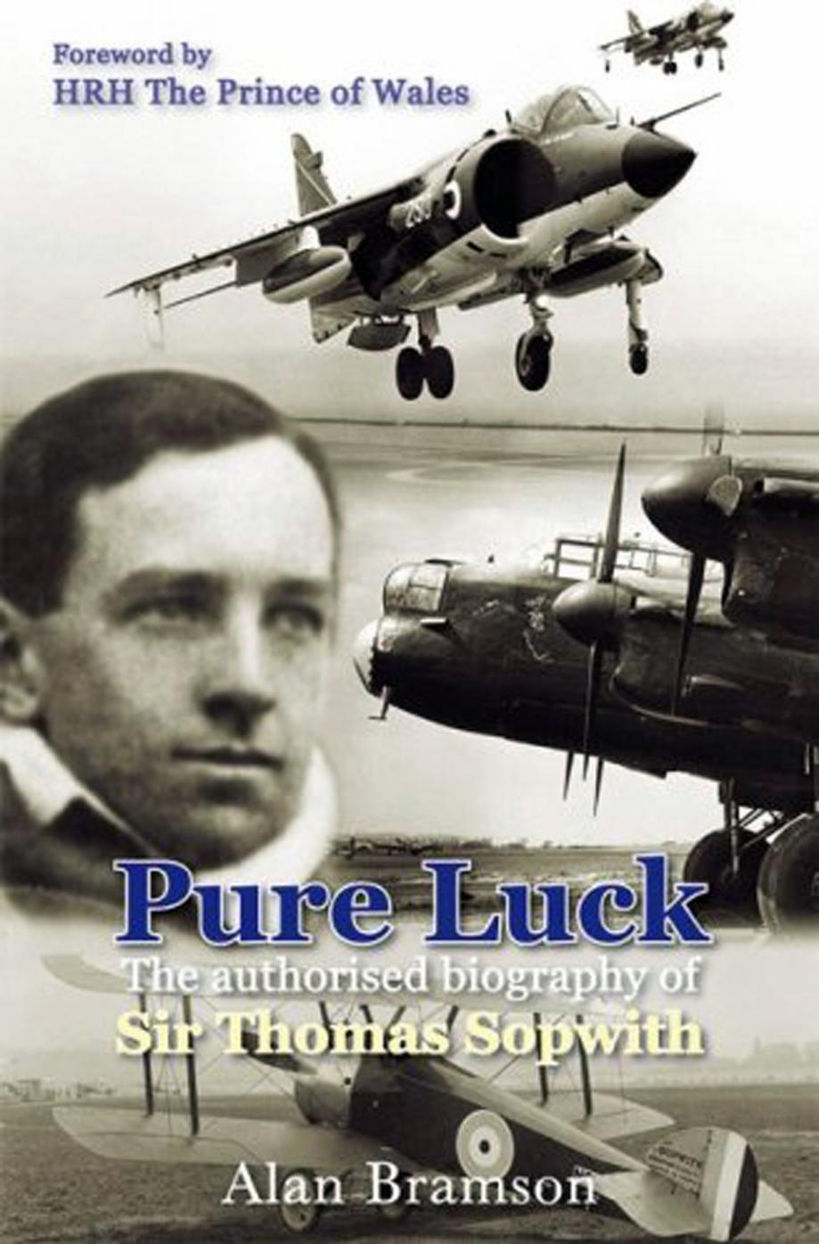 Pure Luck: The Authorized Biography of Sir Thomas Sopwith, 1888-1989 by Bramson Alan