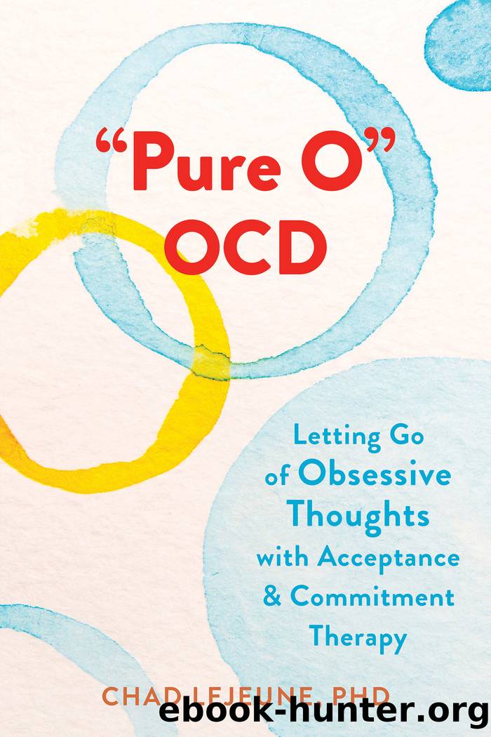 Pure O" OCD: Letting Go of Obsessive Thoughts with Acceptance and Commitment Therapy by Chad LeJeune