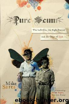 Pure Scum: The Left-Out, the Right-Brained and the Grace of God by Mike Sares