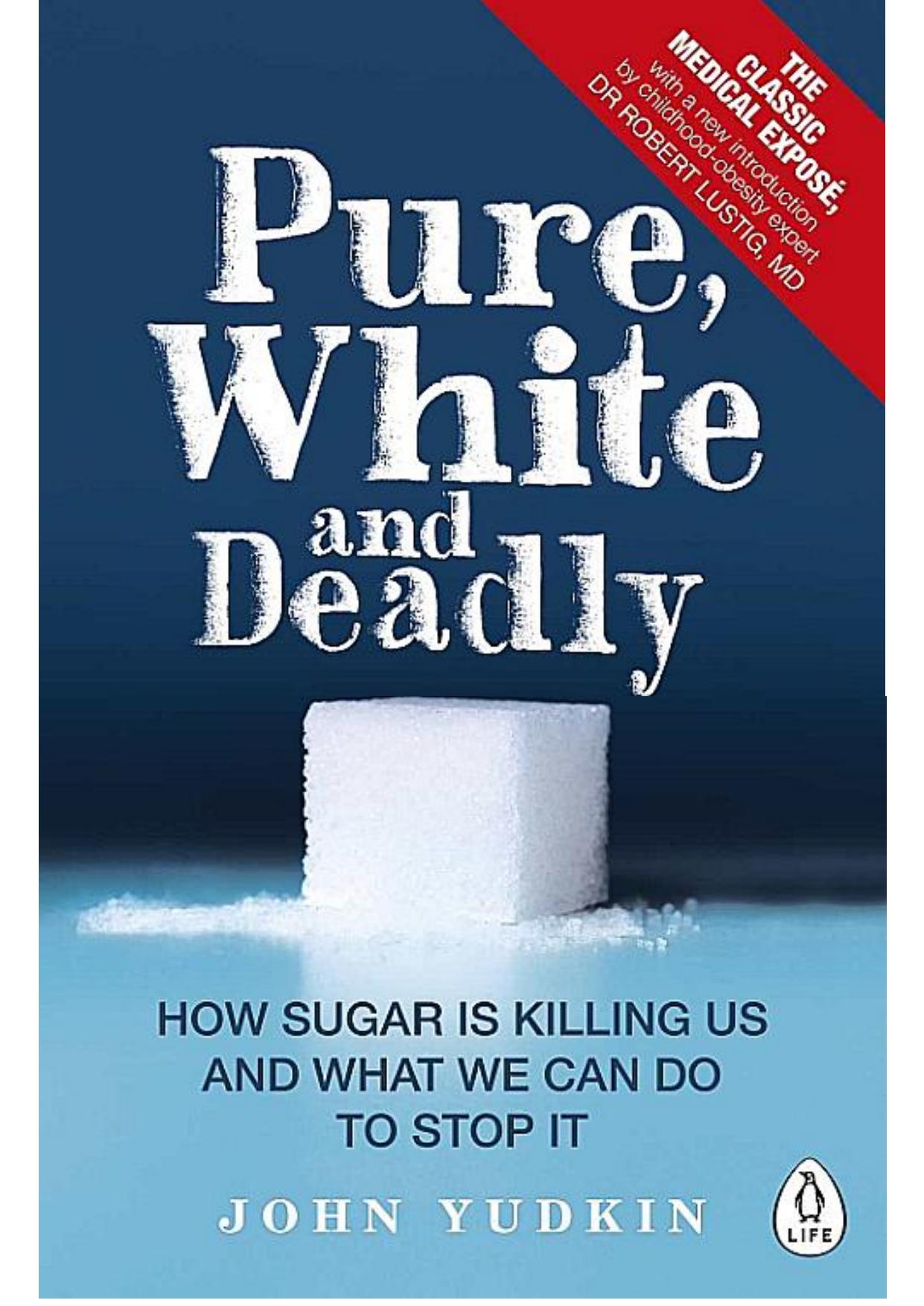 Pure, White and Deadly; The new Facts about the Sugar you Eat as a Cause of Heart Disease, Diabetes and other Killers â Penguin Health by Yudkin J