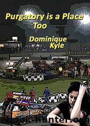 Purgatory Is a Place Too by Dominique Kyle