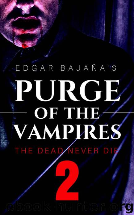 Purge of the Vampires (Book 2): The Dead Never Die by Bajaña Edgar
