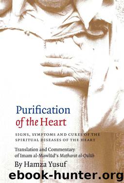 Purification of the Heart: Signs, Symptoms and Cures of the Spiritual Diseases of the Heart by Yusuf Hamza