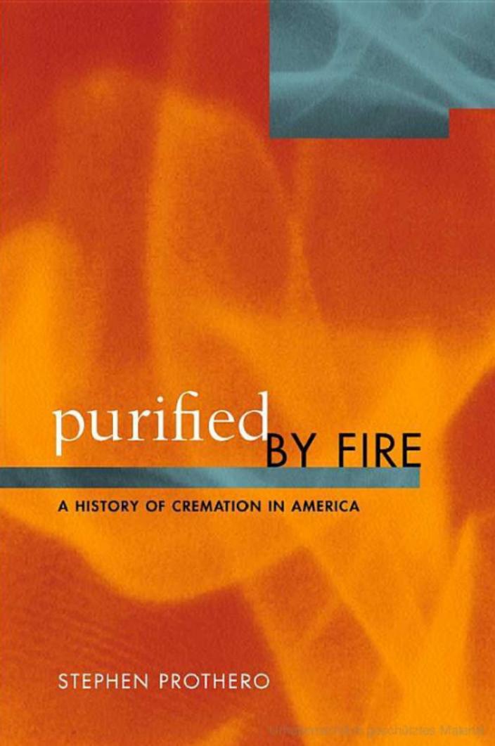 Purified by Fire: A History of Cremation in America by Stephen Prothero