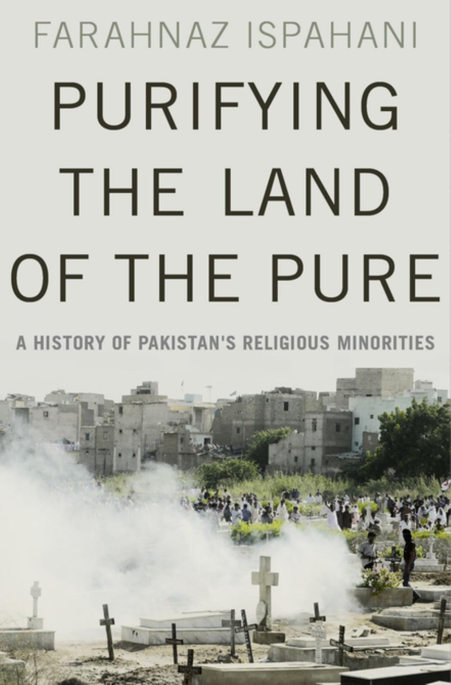 Purifying the Land of the Pure: A History of Pakistan's Religious Minorities by Farahnaz Ispahani