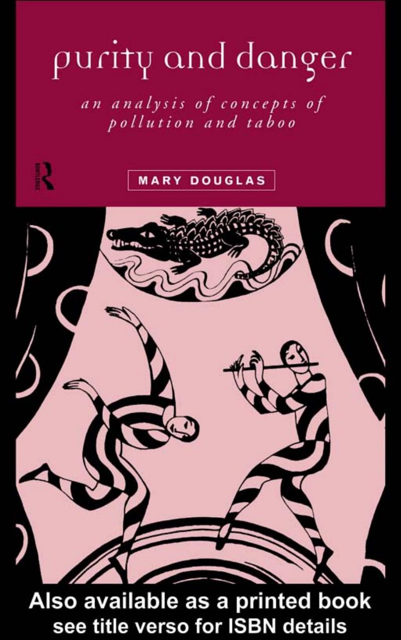 Purity and Danger: AN ANALYSIS OF THE CONCEPTS OF POLLUTION AND TABOO by MARY DOUGLAS