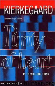 Purity of Heart Is to Will One Thing by Soren Kierkegaard & Douglas V. Steere