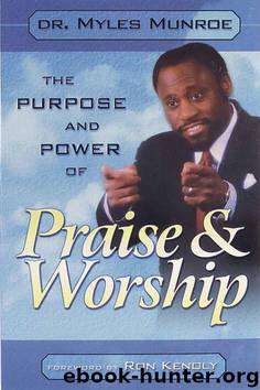 Purpose and Power of Praise and Worship by Myles Munroe