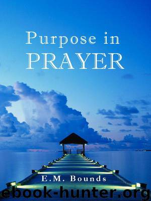 Purpose in Prayer by Edward M. Bounds