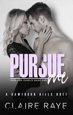 Pursue Me: Josh & Charlie #1 (Hawthorn Hills Duet Book 7) by Claire Raye