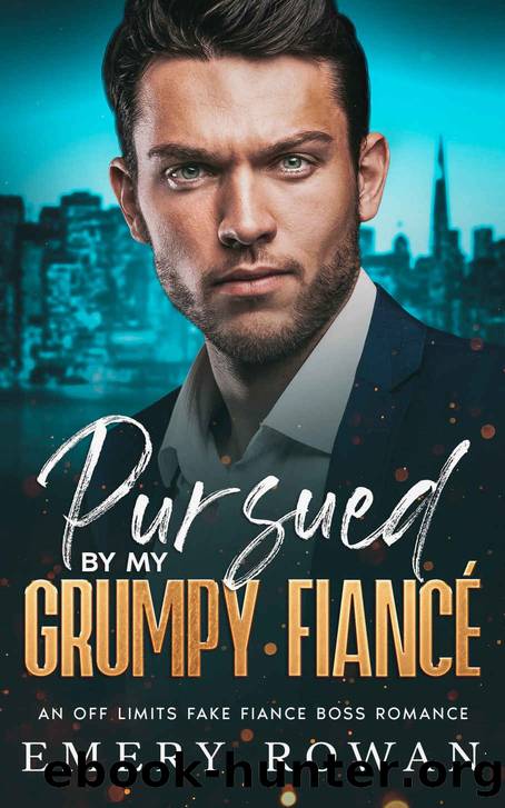 Pursued by my Grumpy FiancÃ©: An Off Limit Fake FiancÃ© Boss Romance (San Francisco Billionaires Book 2) by Emery Rowan