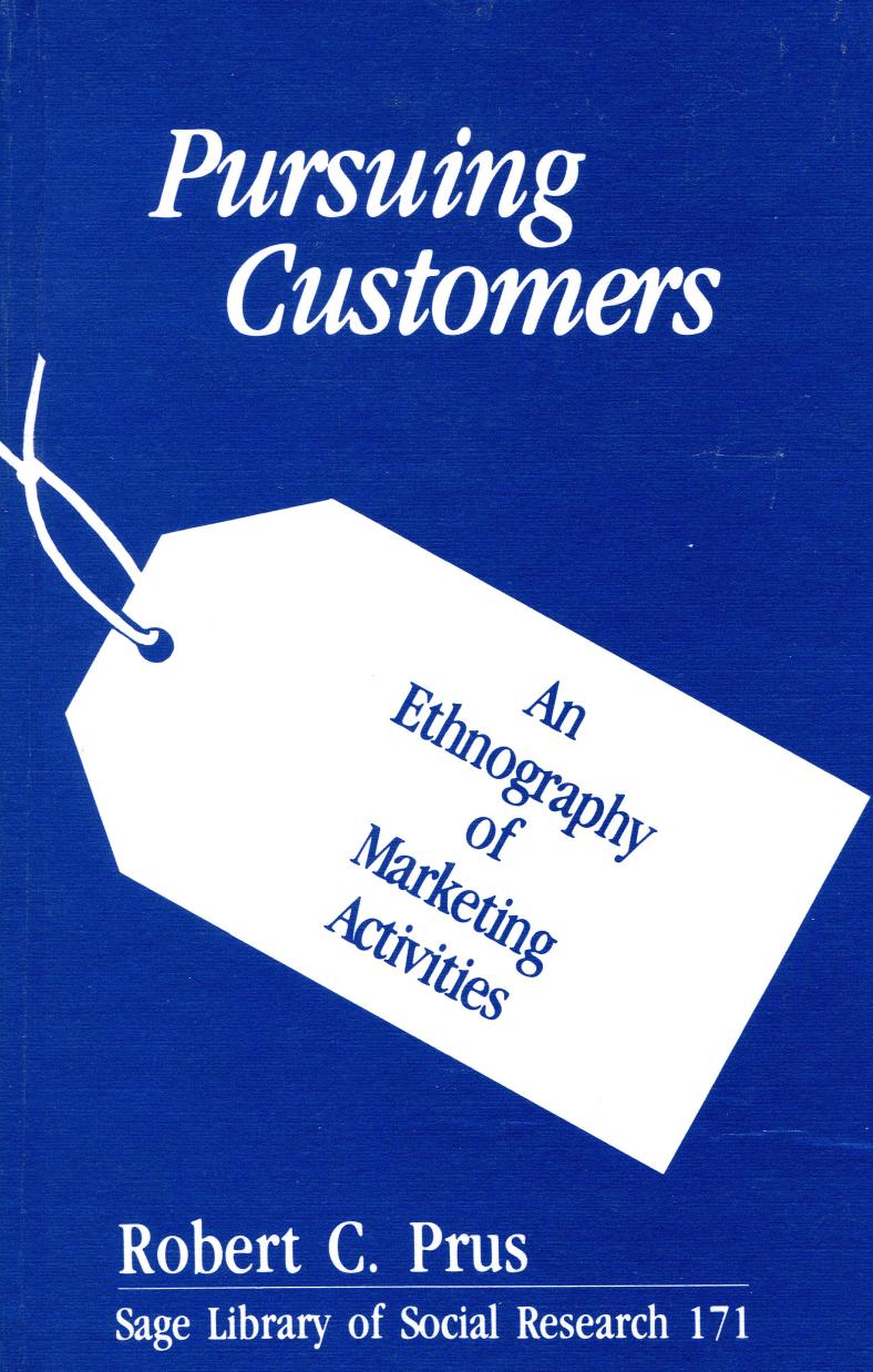 Pursuing Customers: An Ethnography of Marketing Activities by Robert C. Prus