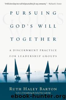 Pursuing God's Will Together: A Discernment Practice for Leadership Groups (Transforming Resources) by Ruth Haley Barton