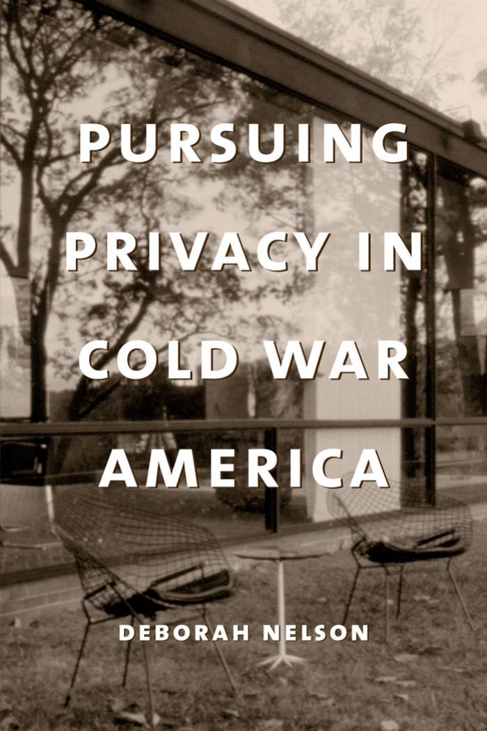 Pursuing Privacy in Cold War America by Deborah Nelson