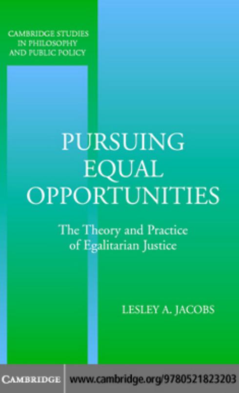 Pursuing equal opportunities: the theory and practice of egalitarian justice by Lesley A. Jacobs