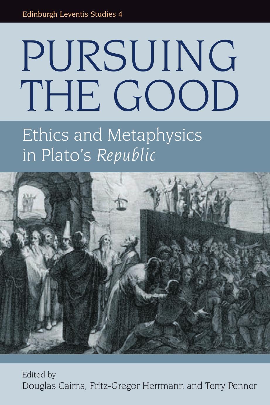 Pursuing the Good: Ethics and Metaphysics in Plato's Republic by Douglas Cairns Fritz-Gregor Herrmann Terry Penner