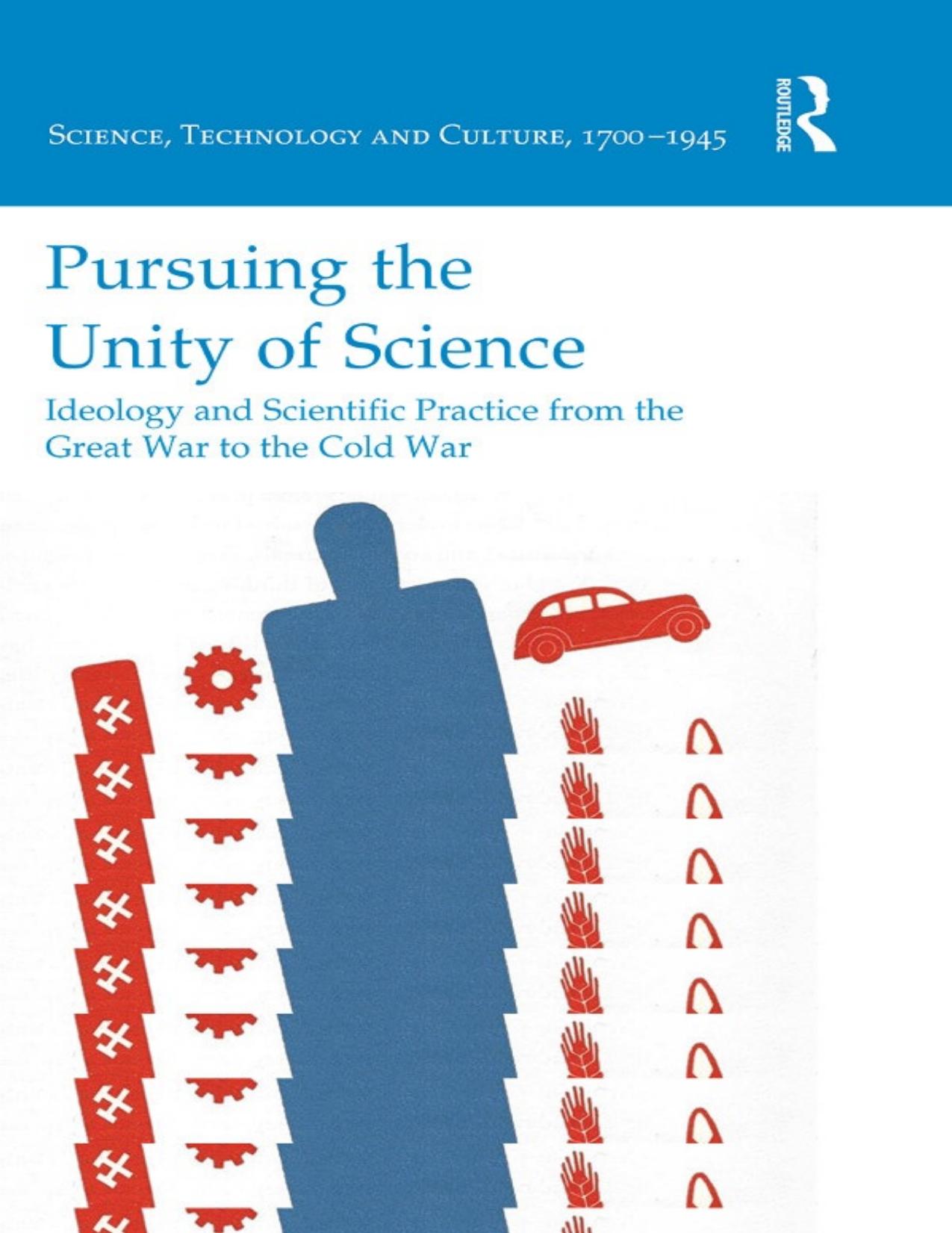 Pursuing the Unity of Science: Ideology and Scientific Practice from the Great War to the Cold War by Harmke Kamminga; Geert Somsen; (eds.)