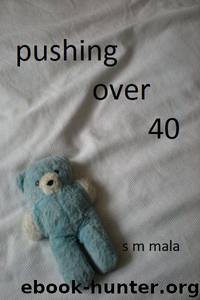 Pushing over 40 by Mala S M