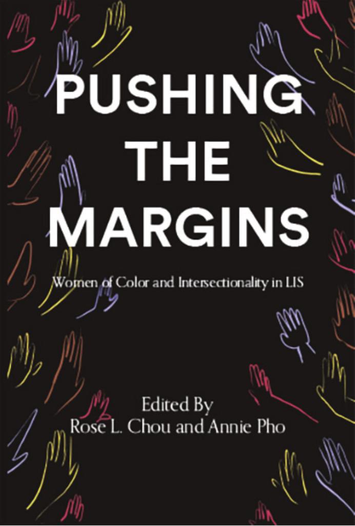 Pushing the Margins: Women of Color and Intersectionality in LIS by Rose L. Chou Annie Pho (eds.)