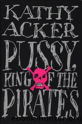 Pussy, King of the Pirates by Kathy Acker