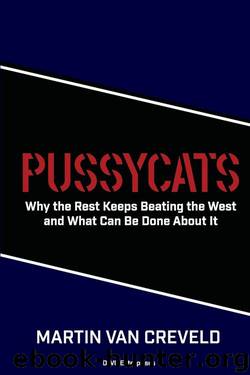 Pussycats: Why the Rest Keeps Beating the Rest, and What Can Be Done About It by Martin van Creveld