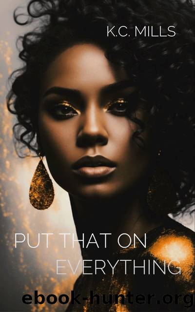Put That On Everything by Mills K.C