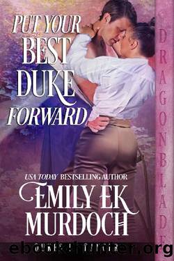 Put Your Best Duke Forward (Dukes in Danger Book 6) by Emily E K Murdoch