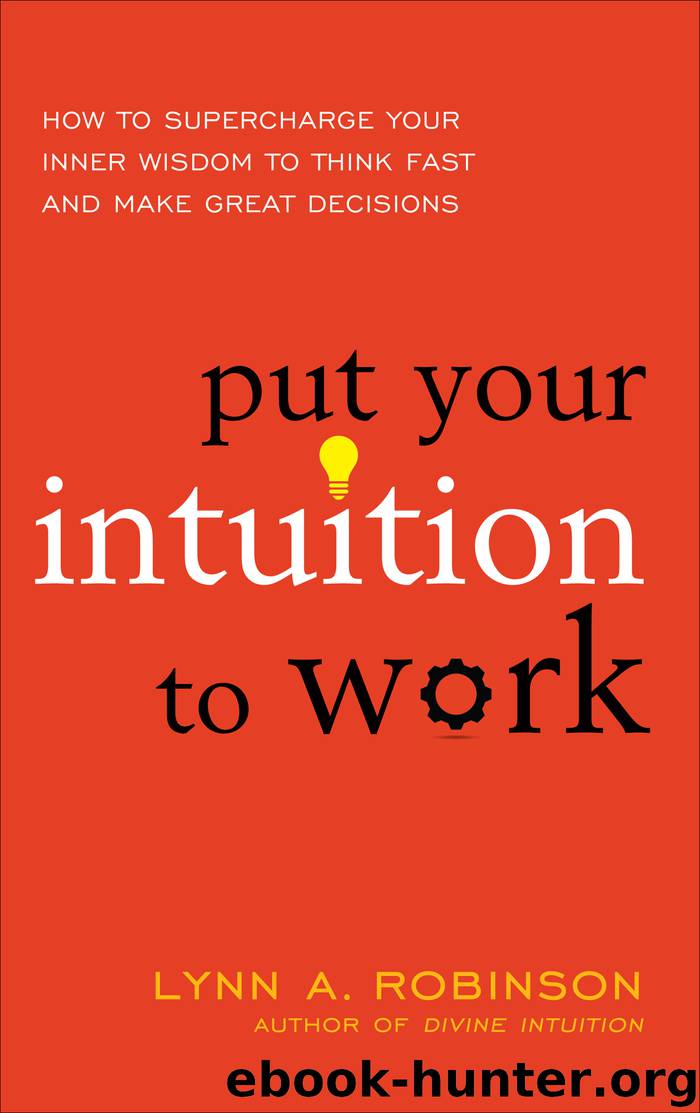 Put Your Intuition to Work by Lynn A. Robinson