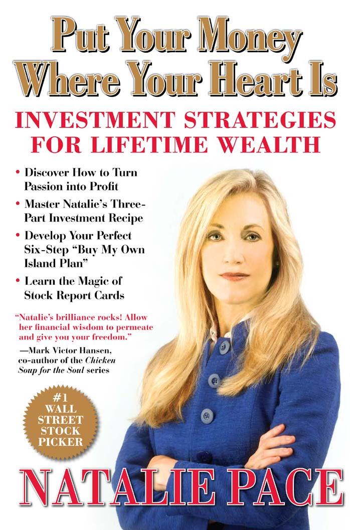 Put Your Money Where Your Heart Is: Investment Strategies for Lifetime Wealth from a #1 Wall Street Stock Picker by Natalie Pace