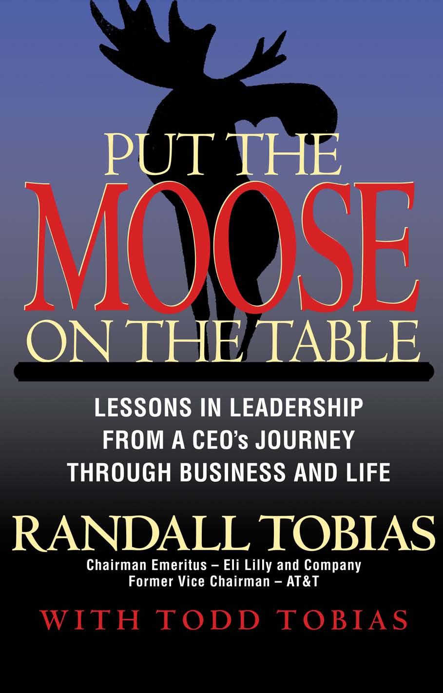 Put the Moose on the Table: Lessons in Leadership from a Ceo's Journey Through Business and Life by Randall Tobias Todd Tobias