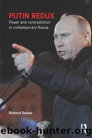 Putin Redux: Power and Contradiction in Contemporary Russia by Richard Sakwa