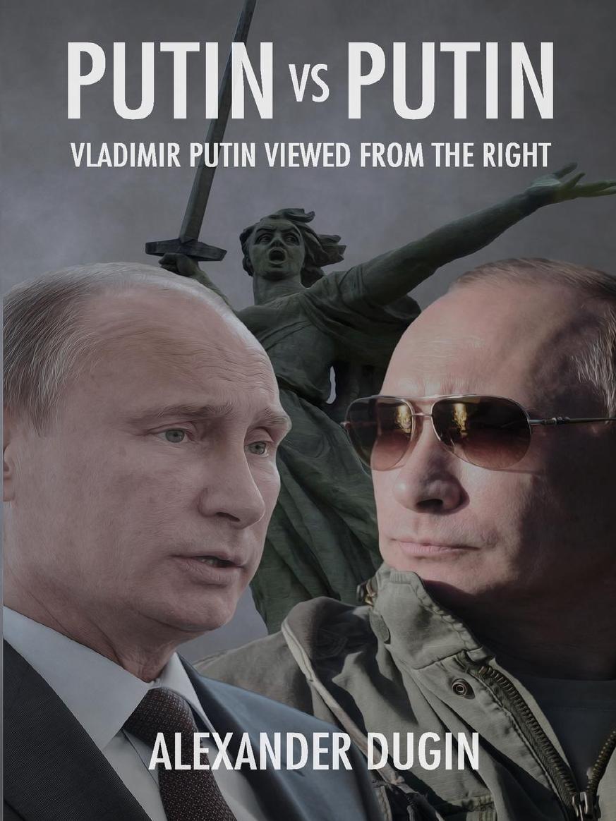 Putin vs Putin: Vladimir Putin Viewed from the Right by Alexander Dugin
