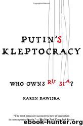 Putin's Kleptocracy_Who Owns Russia? by Karen Dawisha