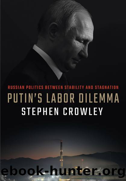 Putin's Labor Dilemma: Russian Politics Between Stability and Stagnation by Stephen Crowley