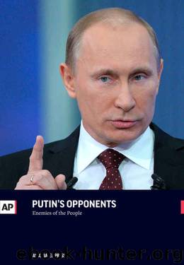 Putin's Opponents: Enemies of the People by The Associated Press