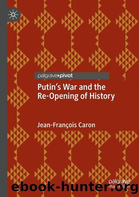Putinâs War and the Re-Opening of History by Jean-François Caron