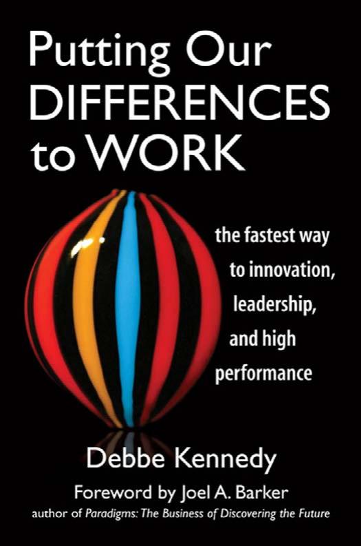 Putting Our Differences to Work: The Fastest Way to Innovation, Leadership, and High Performance (Bk Business) by Debbe Kennedy