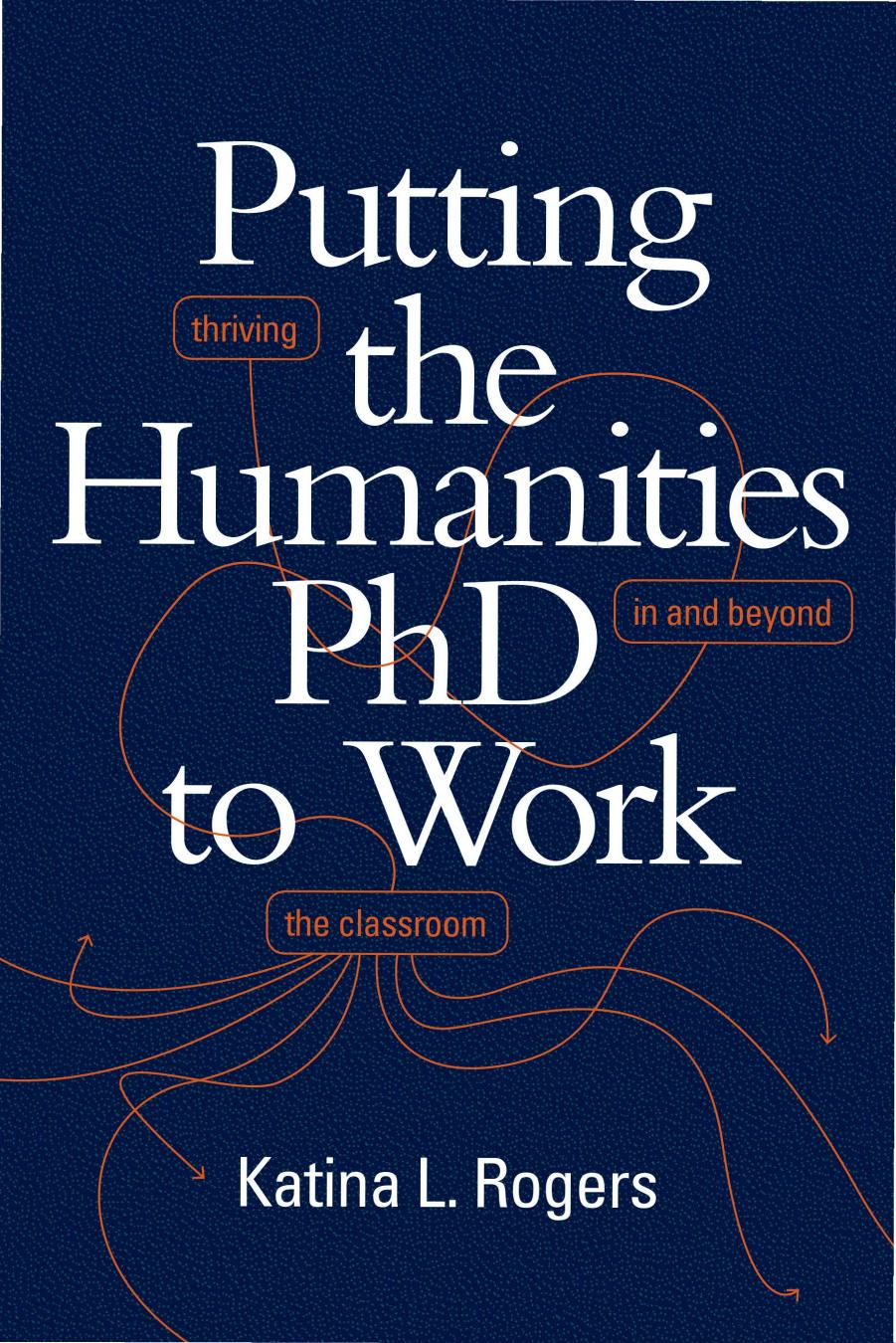 Putting the Humanities PhD to Work: Thriving in and beyond the Classroom by Unknow