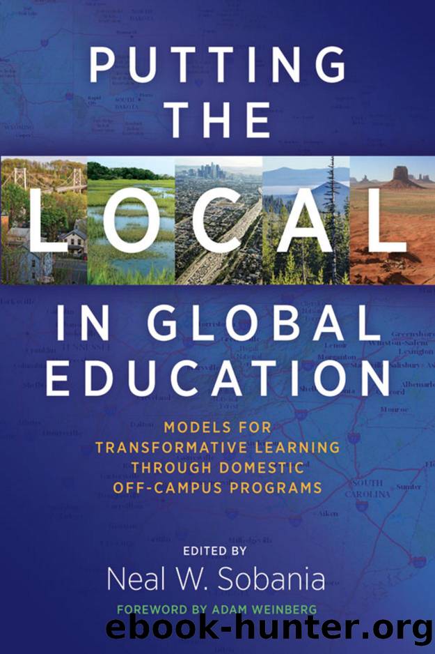 Putting the Local in Global Education : Models for Transformative Learning Through Domestic off-Campus Programs by Neal W. Sobania; Adam Weinberg