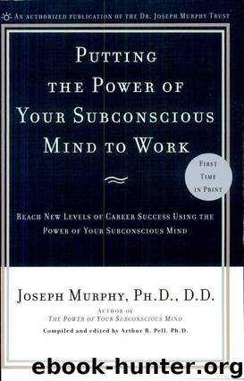 Putting the Power of Your Subconscious Mind to Work: Reach New Levels of Career Success Using the Power of Your Subconscious Mind by Joseph Murphy